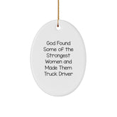 Funny Truck Driver Gifts from Family - Oval Ornament for Women, Men, or Coworkers - God Found Some Of The Strongest Women And Made Them Truck Driver - Image 1